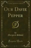 Ebook Our Davie Pepper di Margaret Sidney edito da Forgotten Books