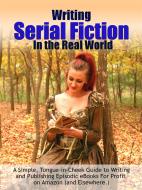 Ebook Writing Serial Fiction In the Real World di Dr. Robert C. Worstell edito da Midwest Journal Press