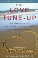 Ebook The Love Tune-Up: A 14-Day Course. How to Amp Up the Love That's Naturally Inside You to Enjoy Happy, Healthy Relationships di Dr. Suzanne Gelb PhD JD edito da Suzanne J. Gelb PhD, JD