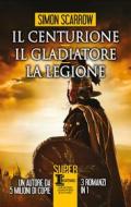 Ebook Il centurione - Il gladiatore - La legione di Simon Scarrow edito da Newton Compton Editori