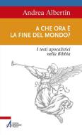 Ebook A che ora è la fine del mondo? di Andrea Albertin edito da Edizioni Messaggero Padova