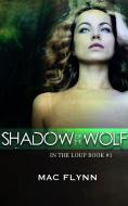 Ebook Shadow of the Wolf: In the Loup, Book 1 di Mac Flynn edito da Crescent Moon Studios, Inc.