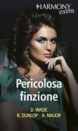 Ebook Pericolosa finzione di Dani Wade, Barbara Dunlop, Ann Major edito da HaperCollins Italia