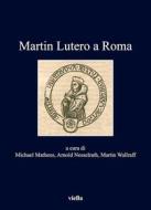 Ebook Martin Lutero a Roma di Michael Matheus, Arnold Nasselrath, Martin Wallraff edito da Viella Libreria Editrice