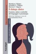 Ebook Il dialogo clinico di Matthieu Villatte, Jennifer L. Villatte, Steven C. Hayes edito da Franco Angeli Edizioni
