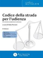 Ebook Codice della strada per l'udienza di Fabio Piccioni edito da Altalex