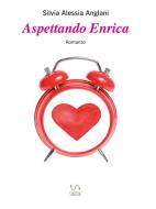 Ebook Aspettando Enrica di Silvia Alessia Anglani edito da Silvia Alessia Anglani