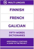 Ebook Finnish‚ French‚ Galician Fifty-Words Dictionaries di Multi Linguis edito da Multi Linguis