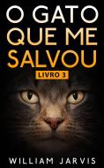 Ebook O Gato Que Me Salvou Livro 3 di William Jarvis edito da Babelcube Inc.
