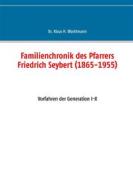 Ebook Familienchronik des Pfarrers Friedrich Seybert (1865-1955) di Klaus Wachtmann edito da Books on Demand