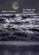Ebook Die Magie des Silbermondes di Angelika Friedemann edito da Books on Demand