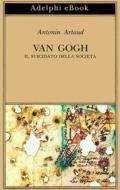 Ebook Van Gogh il suicidato della società di Antonin Artaud edito da Adelphi