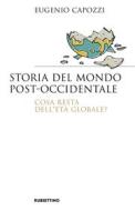 Ebook Storia del mondo post-occidentale di Eugenio Capozzi edito da Rubbettino Editore