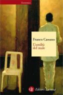 Ebook L'umiltà del male di Franco Cassano edito da Editori Laterza