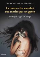 Ebook La donna che scambiò suo marito per un gatto di Ferraris Anna Oliverio edito da Piemme