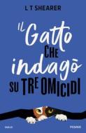 Ebook Il gatto che indagò su tre omicidi di Shearer L. T. edito da Piemme