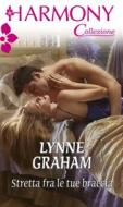 Ebook Stretta fra le tue braccia di Lynne Graham edito da HarperCollins Italia