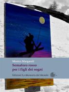 Ebook Semaforo rosso per i figli dei sogni di Monica Margaroli edito da La Memoria del Mondo