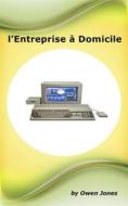 Ebook L'entreprise À Domicile di Owen Jones edito da Megan Publishing Services