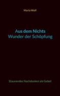Ebook Aus dem Nichts - Wunder der Schöpfung di Maria Wolf edito da Books on Demand