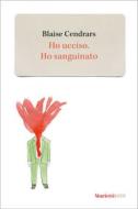 Ebook Ho ucciso. Ho sanguinato di Blaise Cendrars edito da Marietti 1820