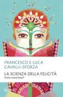 Ebook La scienza della felicità di Cavalli-sforza Luca, Cavalli-sforza Francesco edito da BUR
