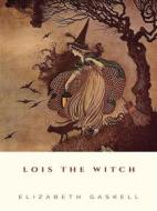 Ebook Lois the Witch di Elizabeth Gaskell edito da JH