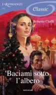 Ebook Baciami sotto l'albero (I Romanzi Classic) di Ciuffi Roberta edito da Mondadori