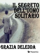 Ebook Il segreto dell'uomo solitario di Grazia Deledda edito da Passerino
