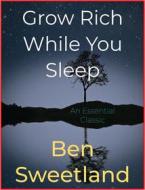 Ebook Grow Rich While You Sleep di Ben Sweetland edito da Andura Publishing