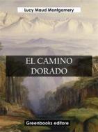 Ebook El camino dorado di Lucy Maud Montgomery edito da Greenbooks Editore