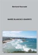 Ebook Marée blanche à Biarritz di Bertrand Hourcade edito da Books on Demand