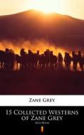 Ebook 15 Collected Westerns of Zane Grey di Zane Grey edito da Ktoczyta.pl