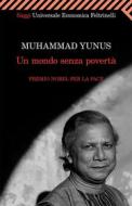 Ebook Un mondo senza povertà di Yunus Muhammad edito da Feltrinelli Editore
