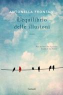 Ebook L’equilibrio delle illusioni di Antonella Frontani edito da Garzanti