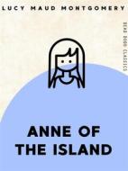 Ebook Anne of the Island di Lucy Maud Montgomery edito da Dead Dodo Publishing Limited