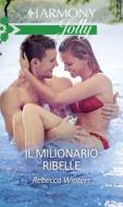 Ebook Il milionario ribelle di Rebecca Winters edito da HarperCollins Italia