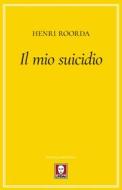 Ebook Il mio suicidio di Henri Roorda edito da Lindau