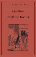 Ebook Jakob von Gunten di Robert Walser edito da Adelphi