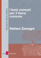 Ebook I beni comuni per il bene comune di Stefano Zamagni edito da Edizioni Casa della Cultura