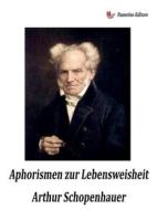 Ebook Aphorismen zur Lebensweisheit di Arthur Schopenhauer edito da Passerino