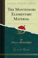 Ebook The Montessori Elementary Material di Maria Montessori edito da Forgotten Books