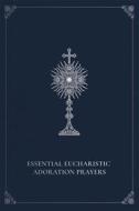 Ebook Essential Eucharistic Adoration Prayers di Marie Paul Curley edito da Pauline Books and Media
