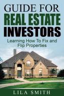 Ebook Guide For Real Estate Investors: Learning How To Fix And Flip Properties di Lila Smith edito da Emma Wilson