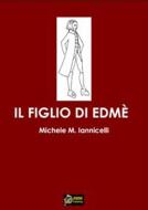 Ebook Il figlio di Edmè VERSIONE EPUB di Michele M. Iannicelli edito da Urbone Publishing