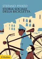 Ebook Storia sociale della bicicletta di Stefano Pivato edito da Società editrice il Mulino, Spa