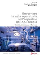 Ebook Governare la sala operatoria nell'ospedale del XXI secolo di Federico Lega, Elisabetta Trinchero edito da Egea