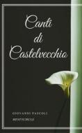 Ebook Canti di Castelvecchio di Giovanni Pascoli edito da Gérald Gallas