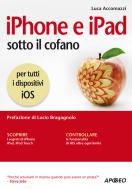 Ebook iPhone e iPad sotto il cofano di Luca Accomazzi, Lucio Bragagnolo edito da Apogeo