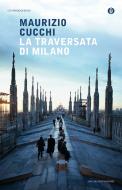 Ebook La traversata di Milano di Cucchi Maurizio edito da Mondadori